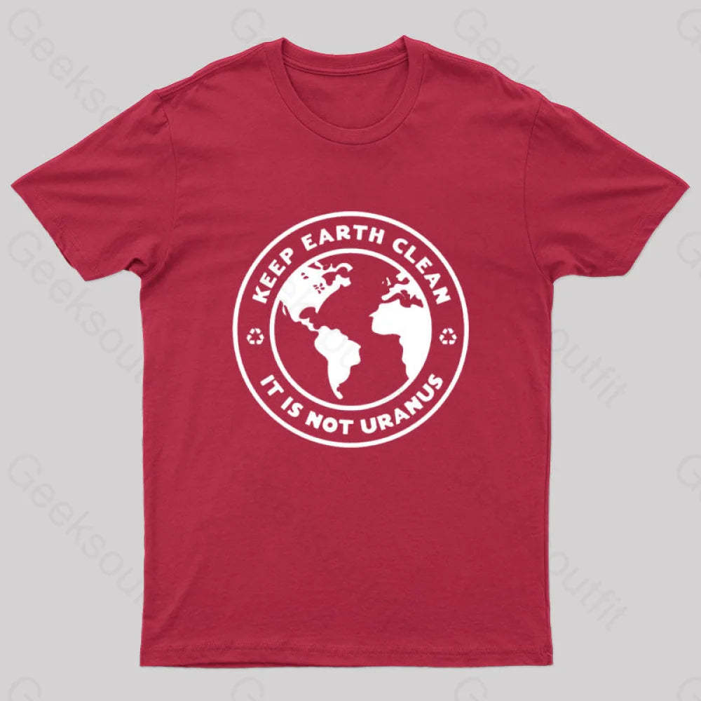 Keep Earth Clean It¡¯s Not Uranus Geek T-Shirt Red / S