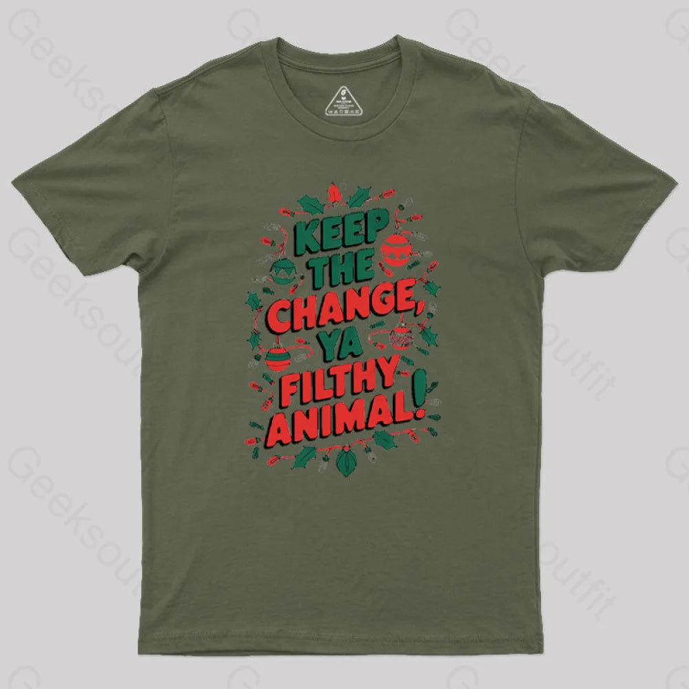 Keep The Change Ya Filthy Animal Geek T-Shirt Army Green / S