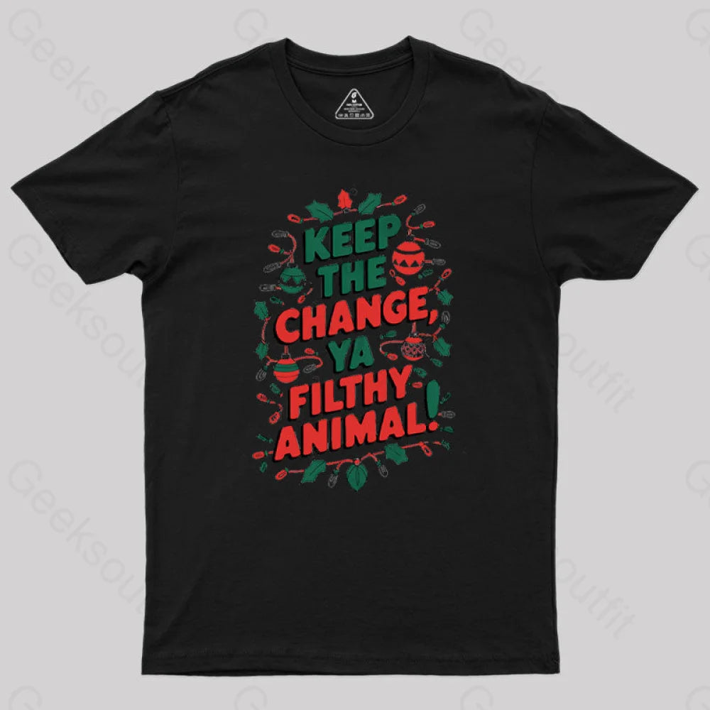 Keep The Change Ya Filthy Animal Geek T-Shirt Black / S