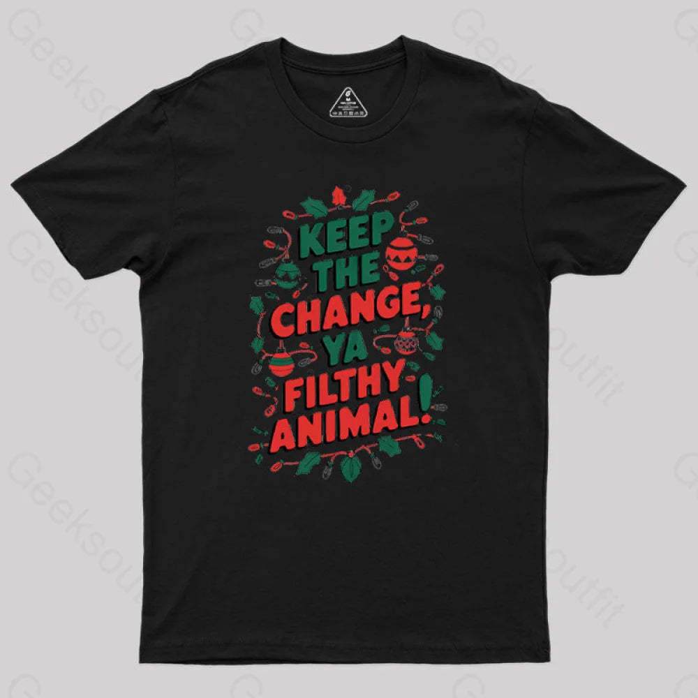 Keep The Change Ya Filthy Animal Geek T-Shirt Black / S
