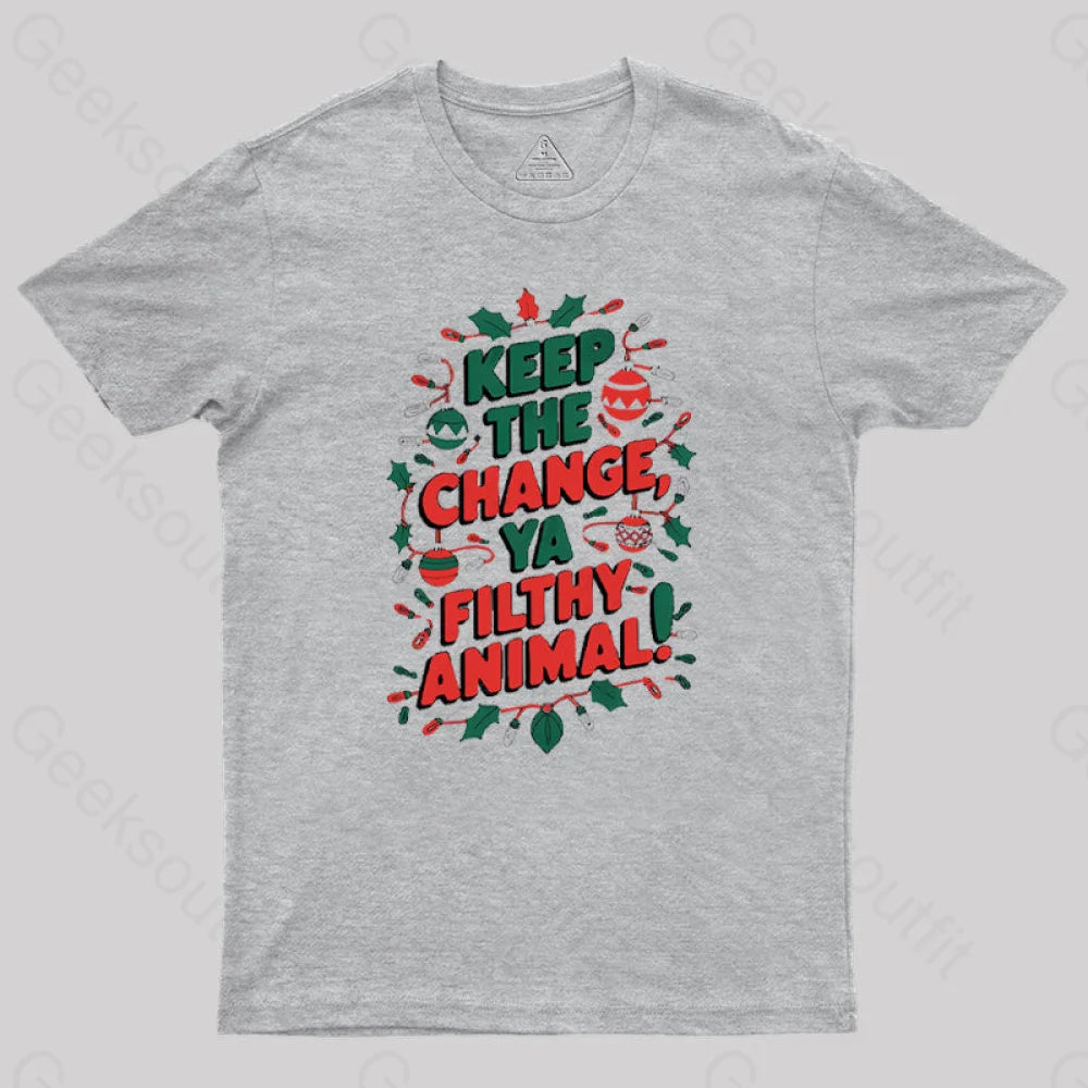 Keep The Change Ya Filthy Animal Geek T-Shirt Grey / S