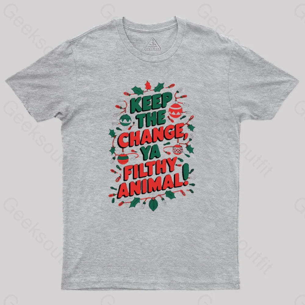 Keep The Change Ya Filthy Animal Geek T-Shirt Grey / S