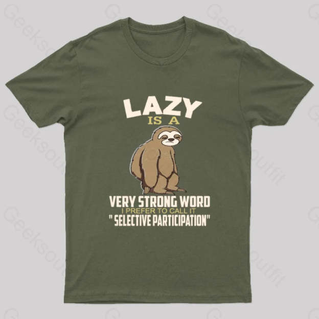 Lazy Is A Strong Word I Prefer To Call It Selective Participation Nerd T-Shirt Army Green / S