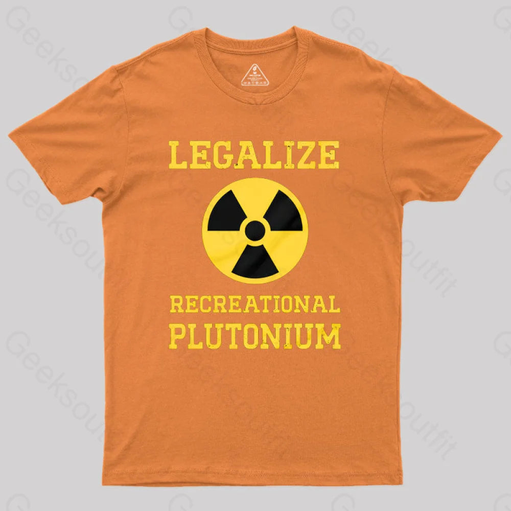 Geeksoutfit Legalize Recreational Plutonium Geek T-Shirt for Sale