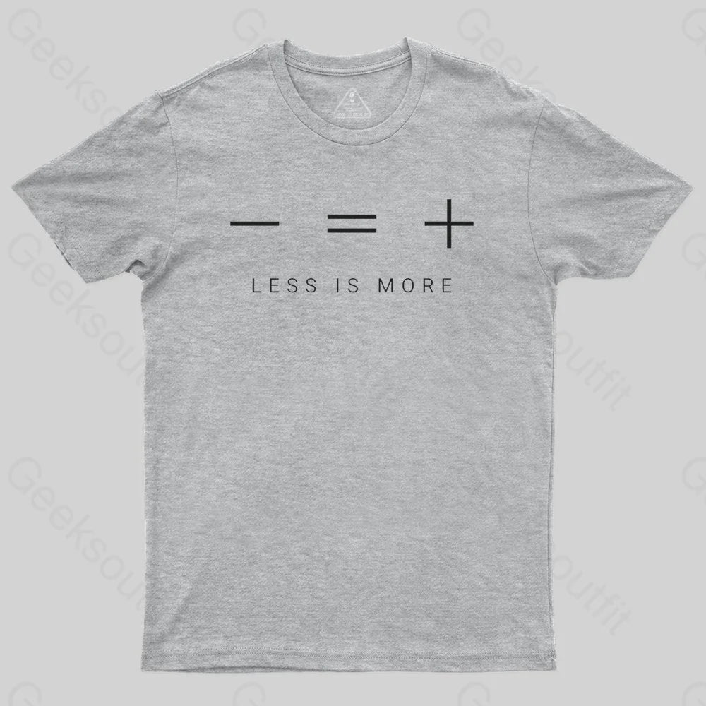 Less is more T-shirt - Geeksoutfit