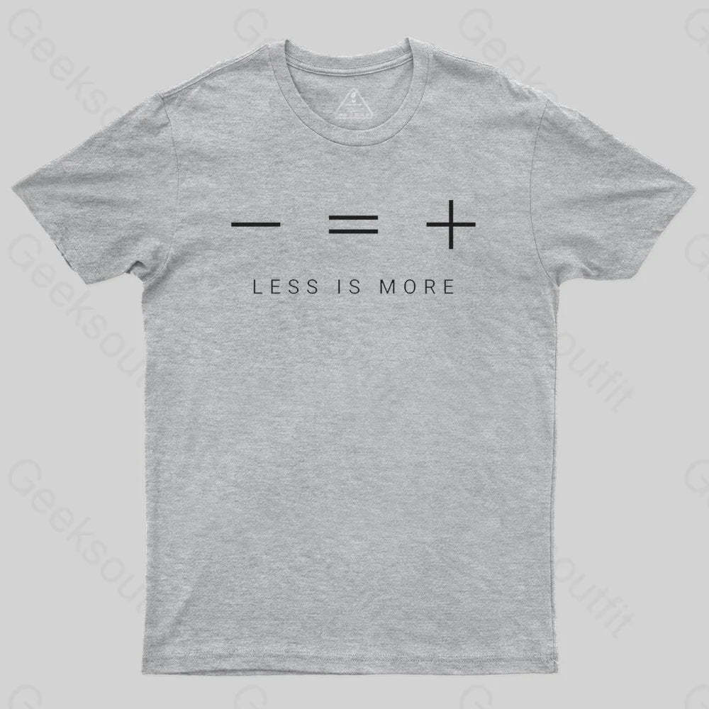 Less is more T-shirt - Geeksoutfit