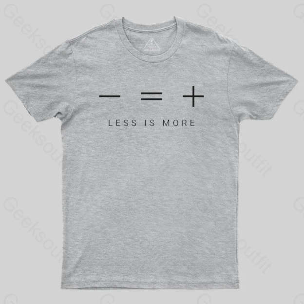 Less is more T-shirt - Geeksoutfit