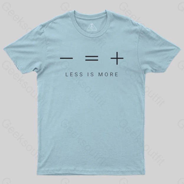 Less is more T-shirt - Geeksoutfit