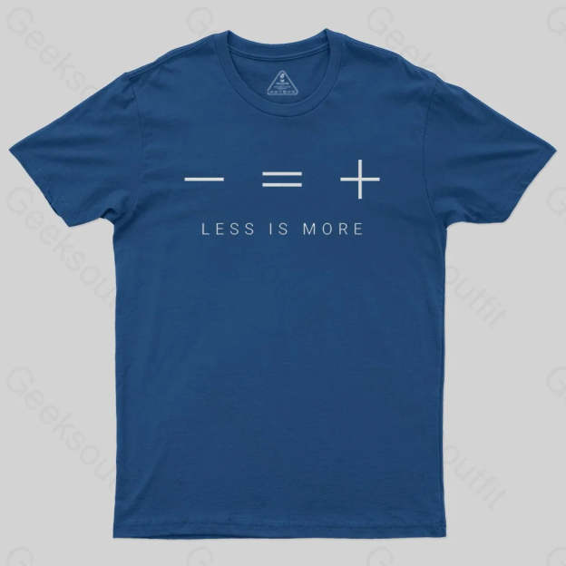 Less is more T-shirt - Geeksoutfit