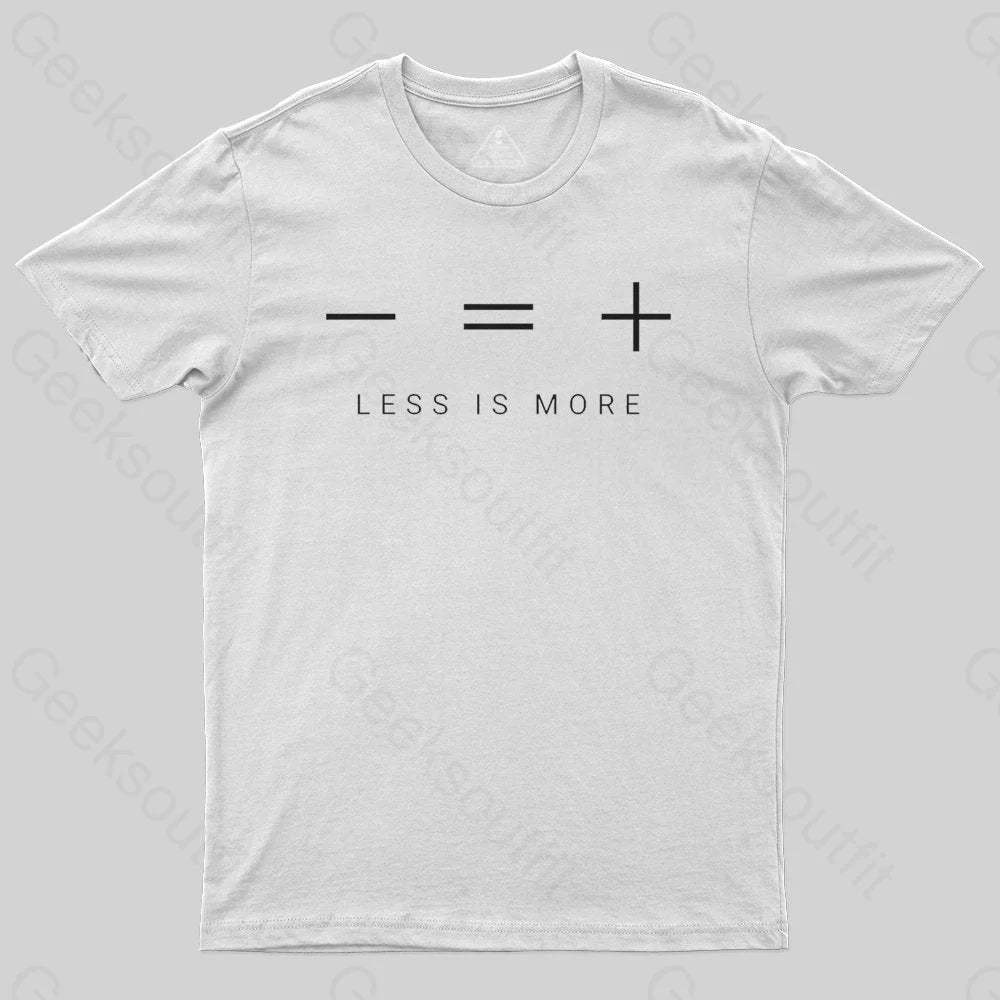 Less is more T-shirt - Geeksoutfit