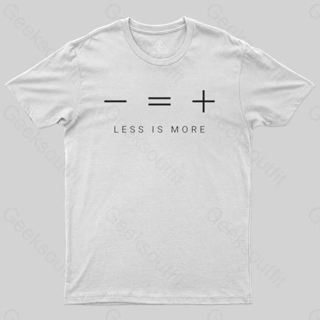 Less is more T-shirt - Geeksoutfit