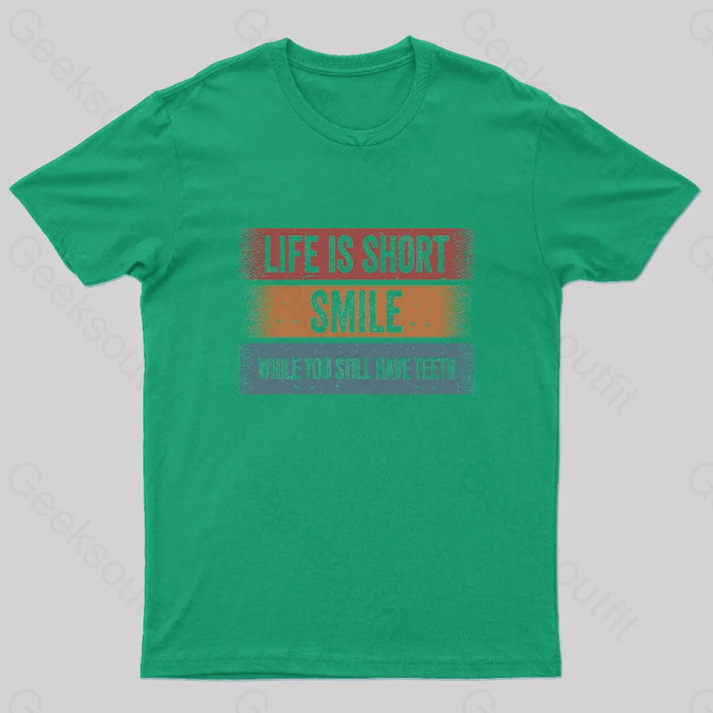 Life Is Short Smile While You Still Have Teeth T-Shirt Green / S Yc