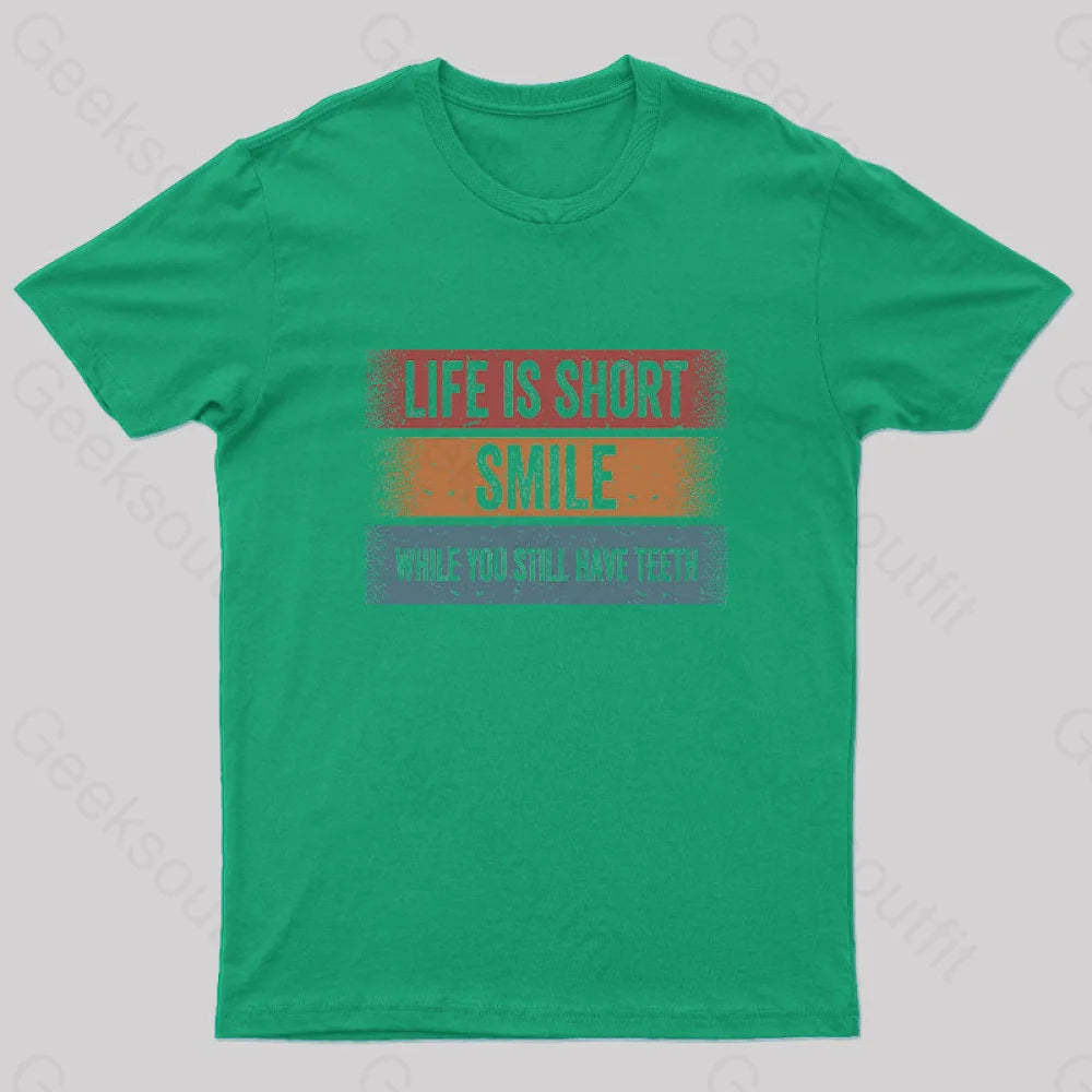 Life Is Short Smile While You Still Have Teeth T-Shirt Green / S Yc
