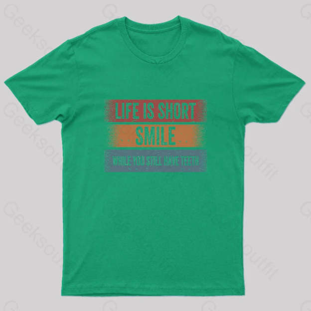 Life Is Short Smile While You Still Have Teeth T-Shirt Green / S Yc