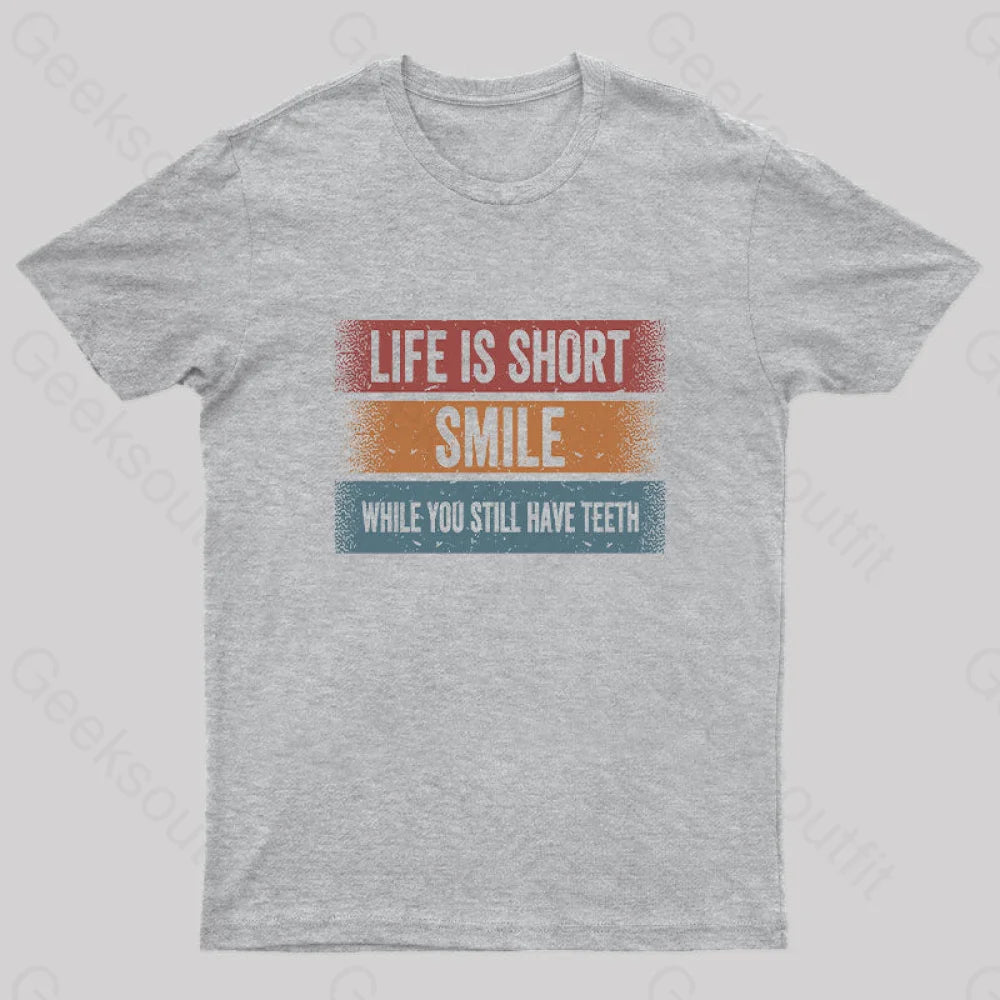 Life Is Short Smile While You Still Have Teeth T-Shirt Grey / S Yc