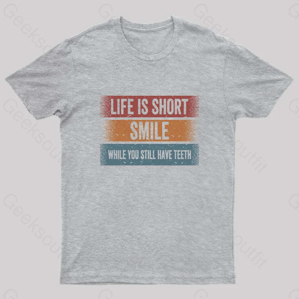 Life Is Short Smile While You Still Have Teeth T-Shirt Grey / S Yc