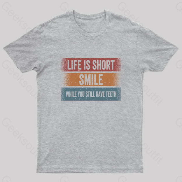 Life Is Short Smile While You Still Have Teeth T-Shirt Grey / S Yc