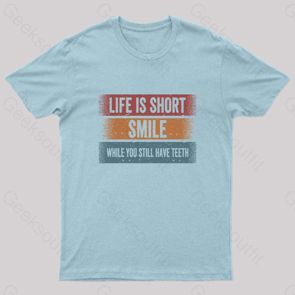 Life Is Short Smile While You Still Have Teeth T-Shirt Light Blue / S Yc