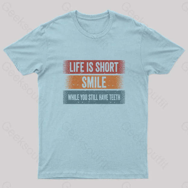 Life Is Short Smile While You Still Have Teeth T-Shirt Light Blue / S Yc