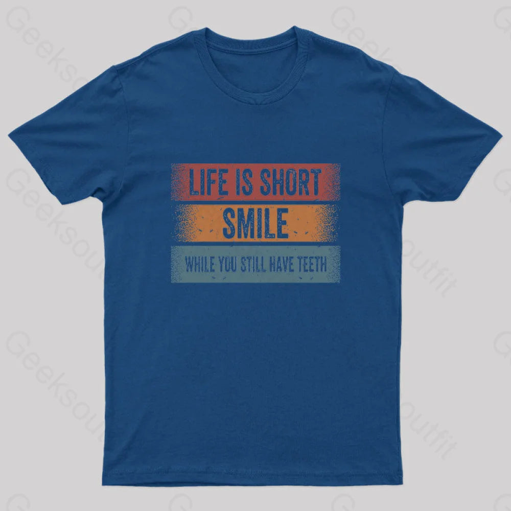 Life Is Short Smile While You Still Have Teeth T-Shirt Navy / S Yc