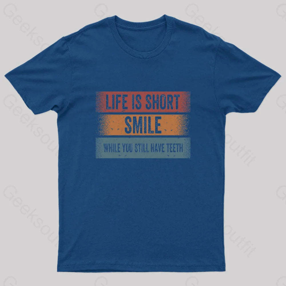 Life Is Short Smile While You Still Have Teeth T-Shirt Navy / S Yc