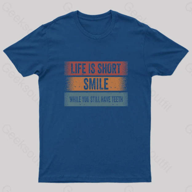 Life Is Short Smile While You Still Have Teeth T-Shirt Navy / S Yc
