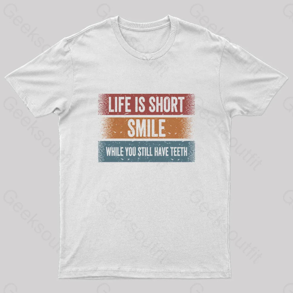 Life Is Short Smile While You Still Have Teeth T-Shirt White / S Yc