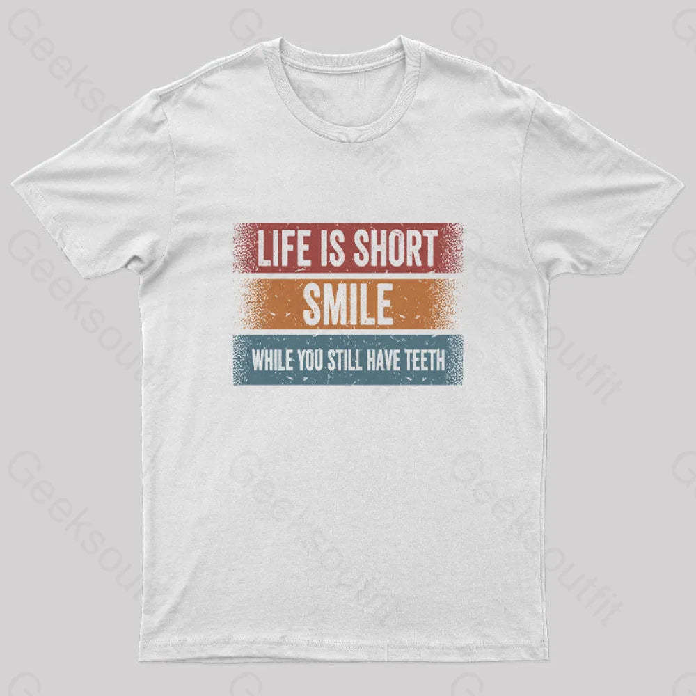 Life Is Short Smile While You Still Have Teeth T-Shirt White / S Yc