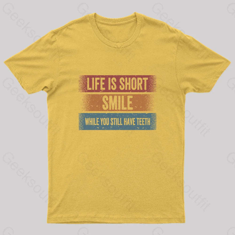 Life Is Short Smile While You Still Have Teeth T-Shirt Yellow / S Yc