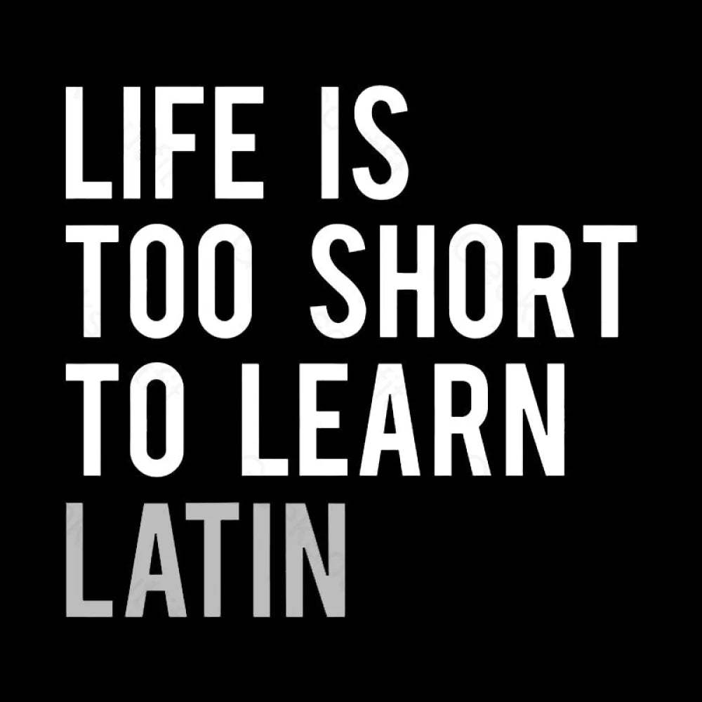 Life Is Too Short To Learn Latin Nerd T-Shirt