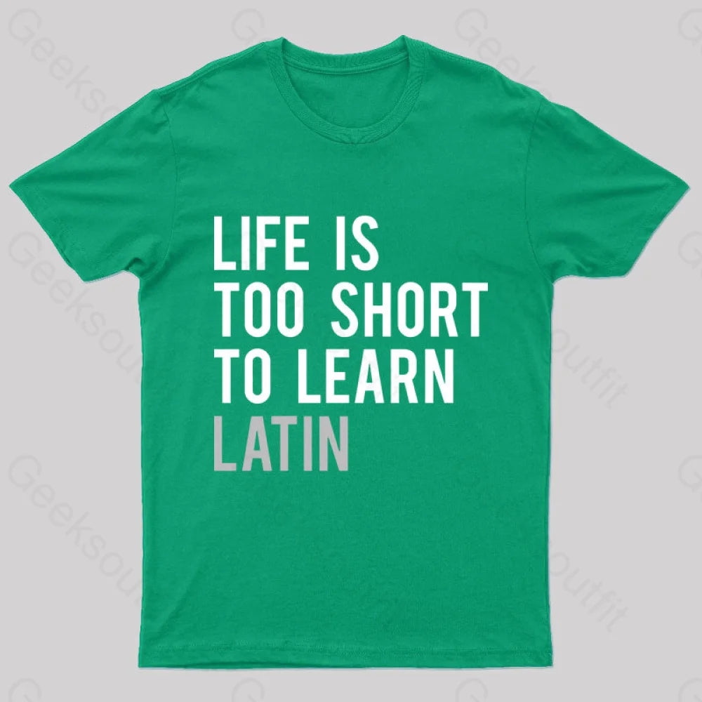 Life Is Too Short To Learn Latin Nerd T-Shirt Green / S