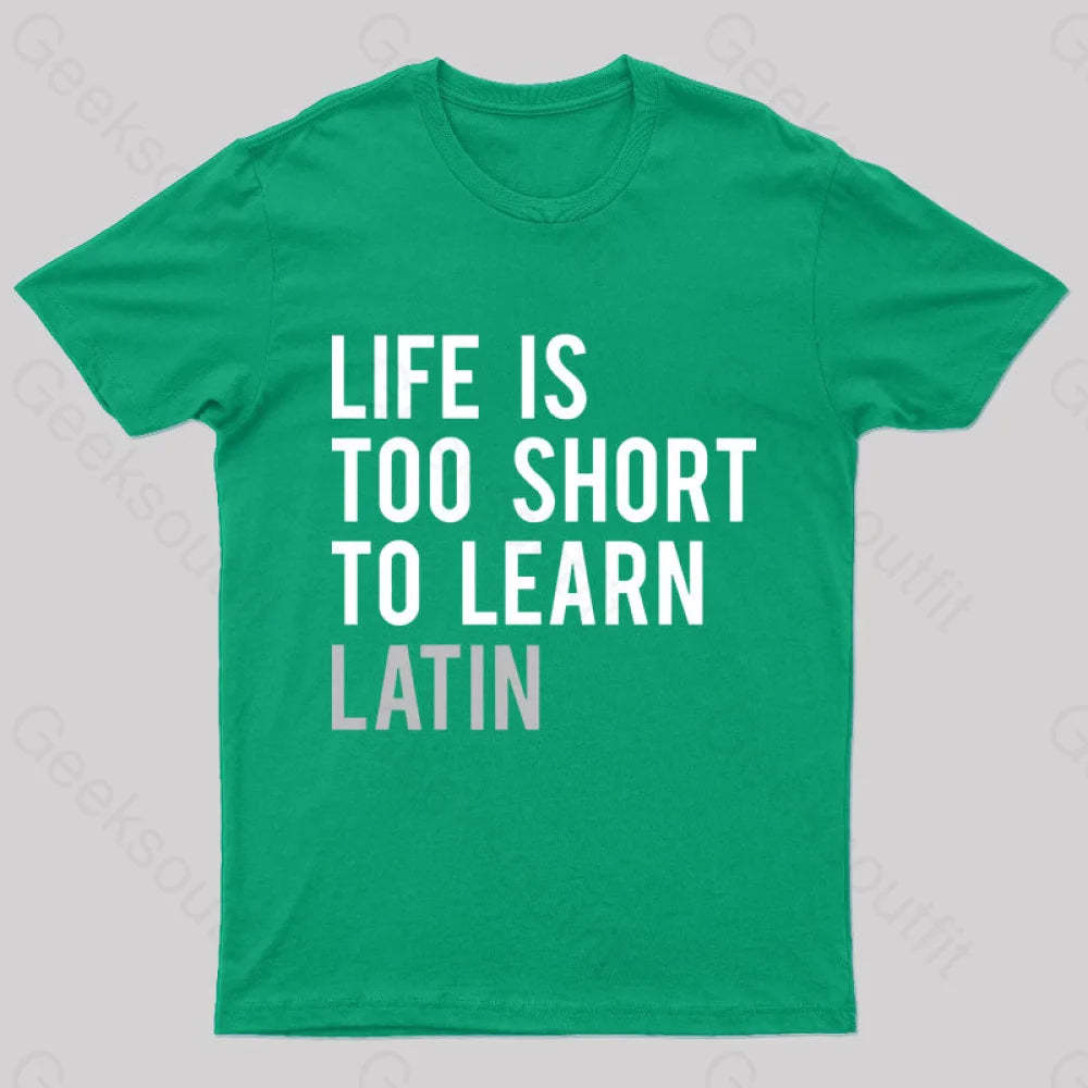 Life Is Too Short To Learn Latin Nerd T-Shirt Green / S