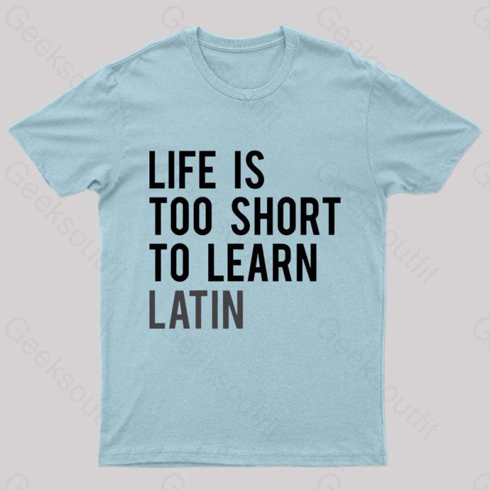 Life Is Too Short To Learn Latin Nerd T-Shirt Light Blue / S