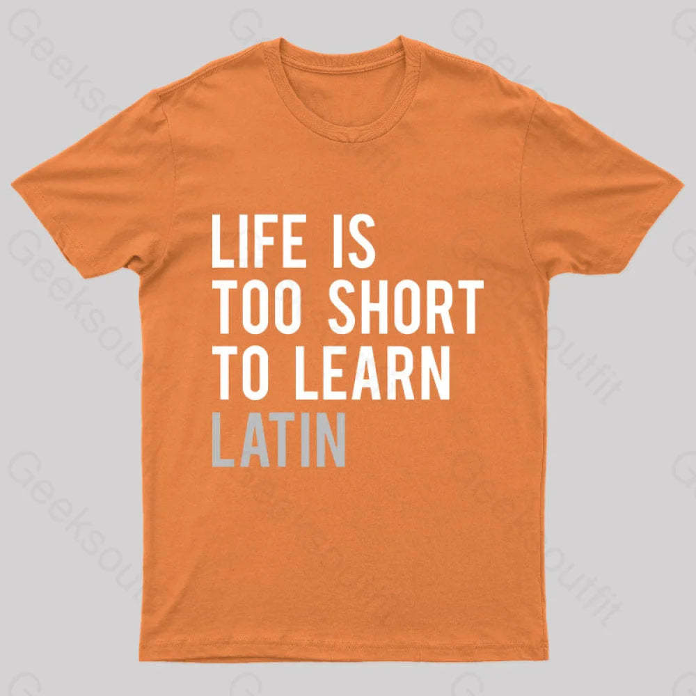Life Is Too Short To Learn Latin Nerd T-Shirt Orange / S