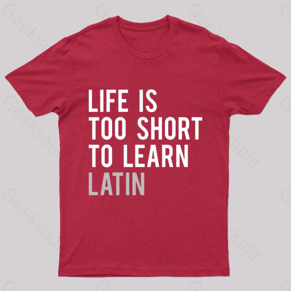 Life Is Too Short To Learn Latin Nerd T-Shirt Red / S