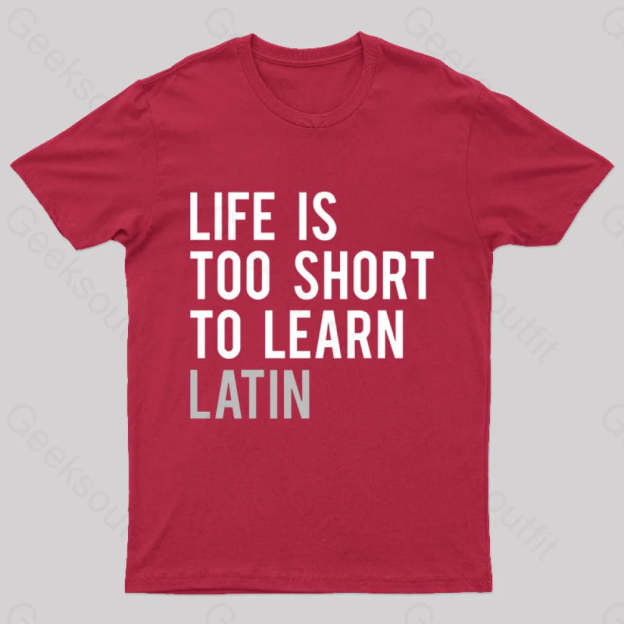 Life Is Too Short To Learn Latin Nerd T-Shirt Red / S
