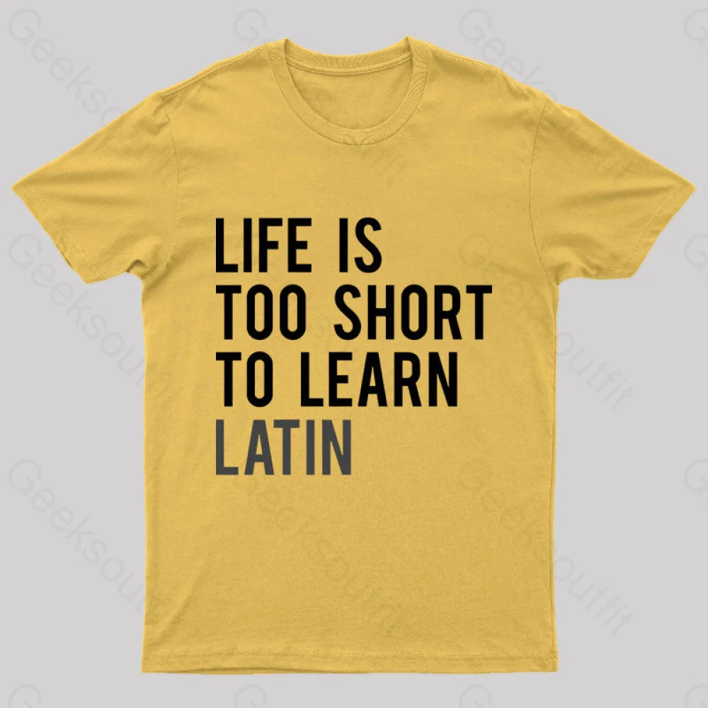 Life Is Too Short To Learn Latin Nerd T-Shirt Yellow / S