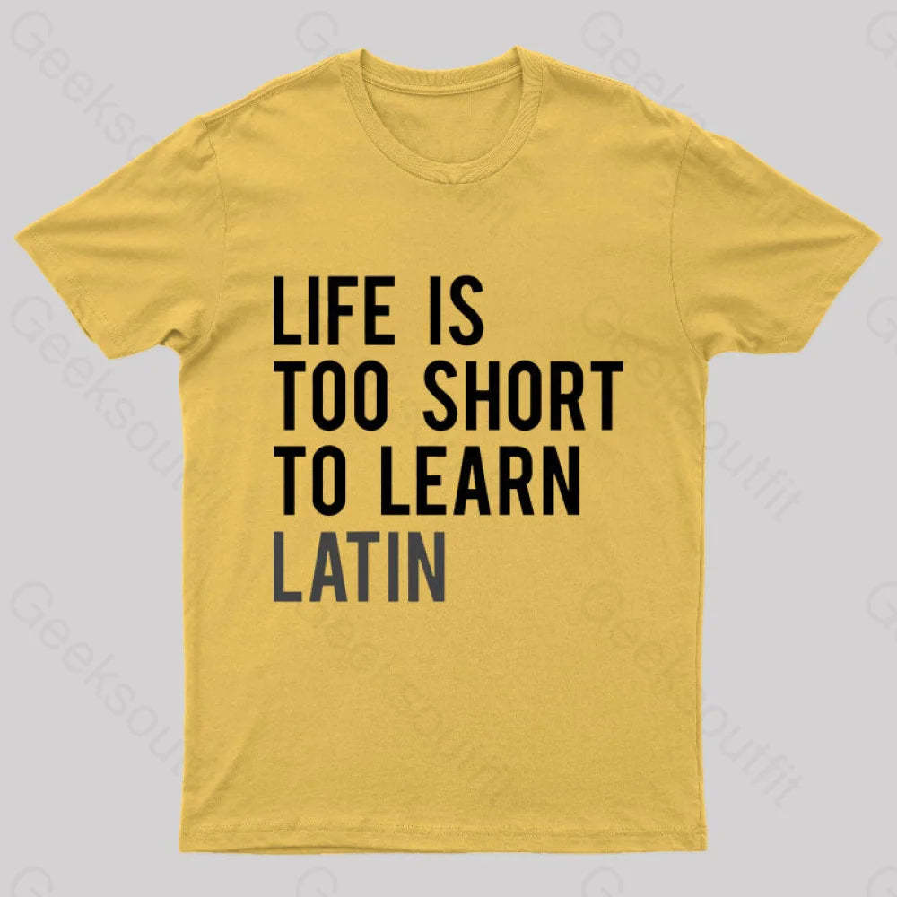 Life Is Too Short To Learn Latin Nerd T-Shirt Yellow / S