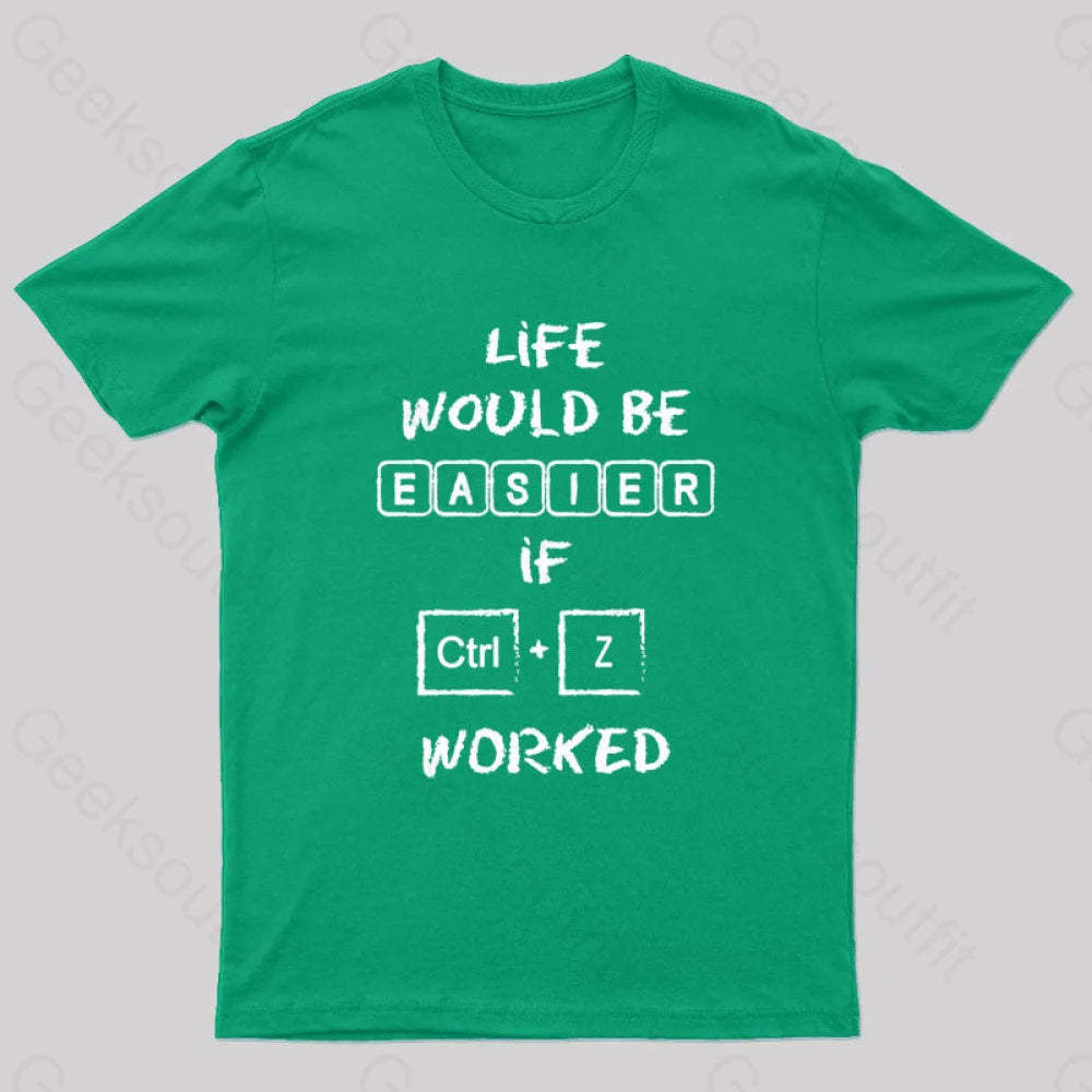 Life Would Be Easier If Ctrl + Z Worked Geek T-Shirt Green / S