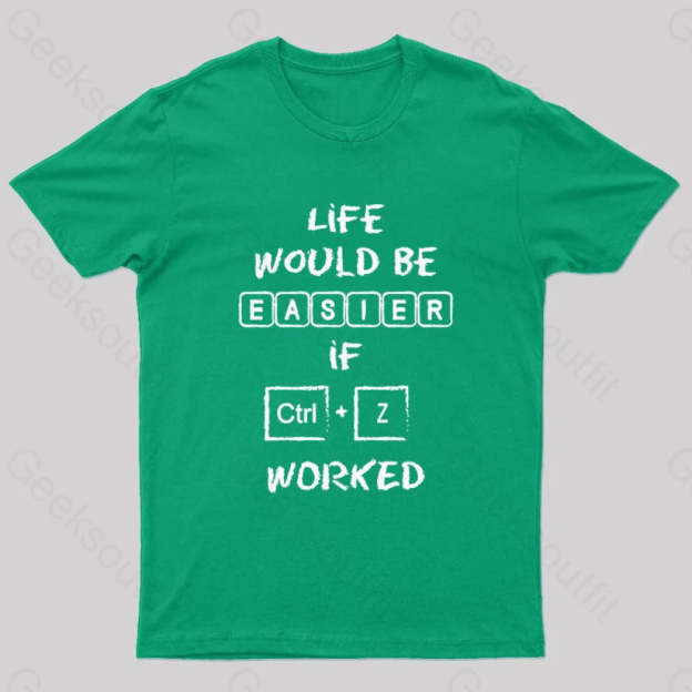 Life Would Be Easier If Ctrl + Z Worked Geek T-Shirt Green / S