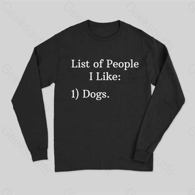 List Of People I Like 1) Dogs. Long Sleeve T-Shirt Black / S