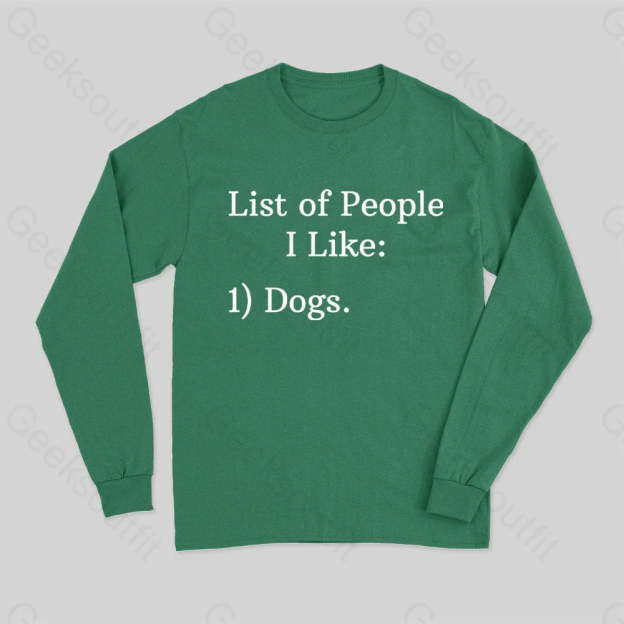 List Of People I Like 1) Dogs. Long Sleeve T-Shirt Green / S