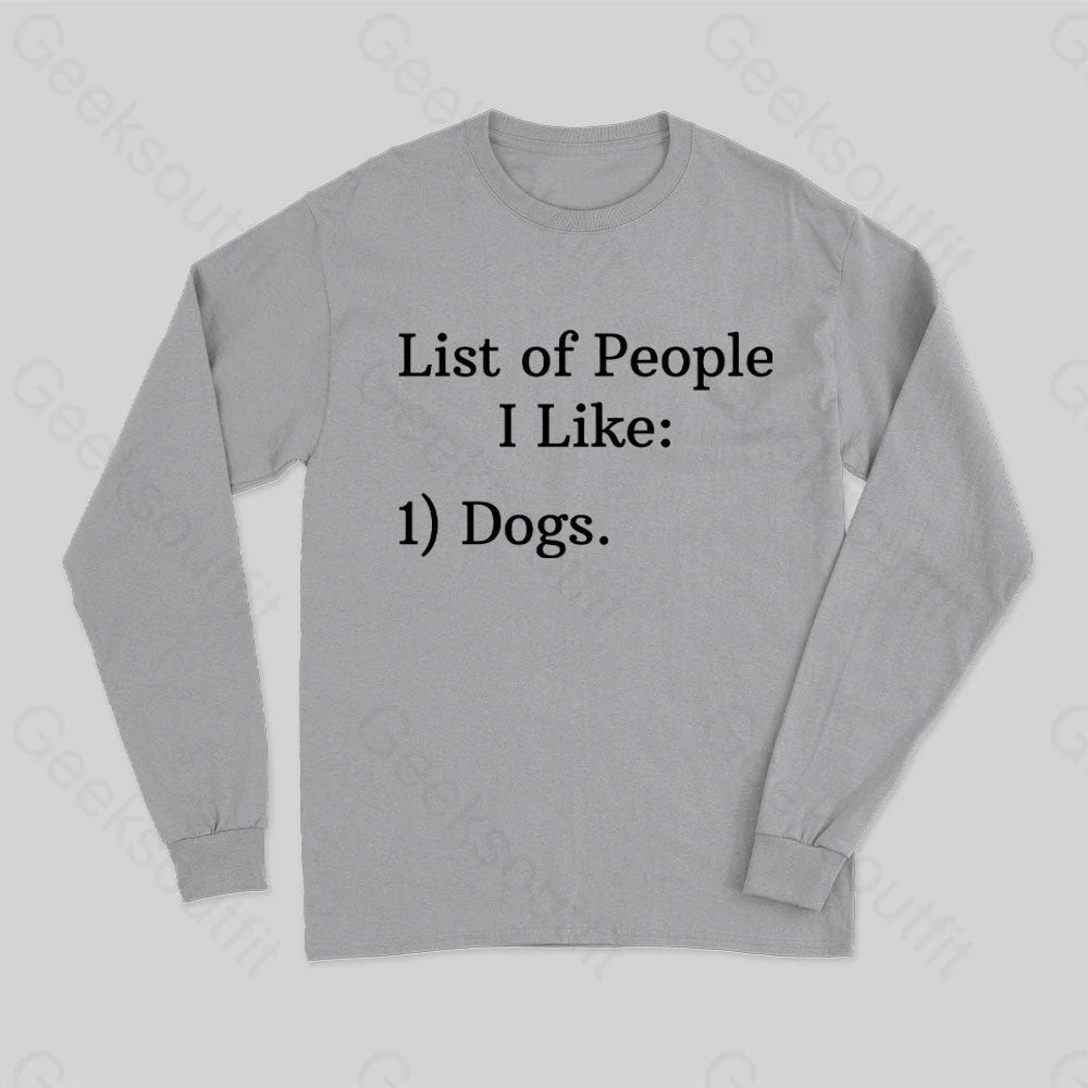 List Of People I Like 1) Dogs. Long Sleeve T-Shirt Grey / S