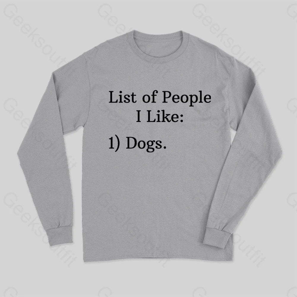 List Of People I Like 1) Dogs. Long Sleeve T-Shirt Grey / S