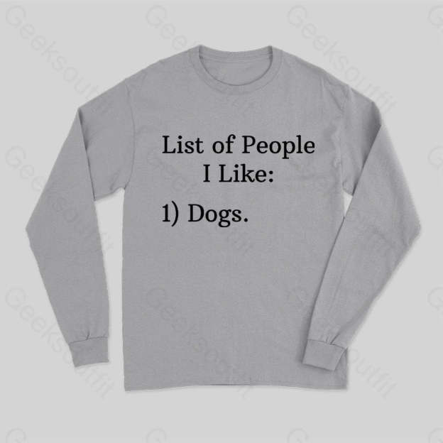 List Of People I Like 1) Dogs. Long Sleeve T-Shirt Grey / S