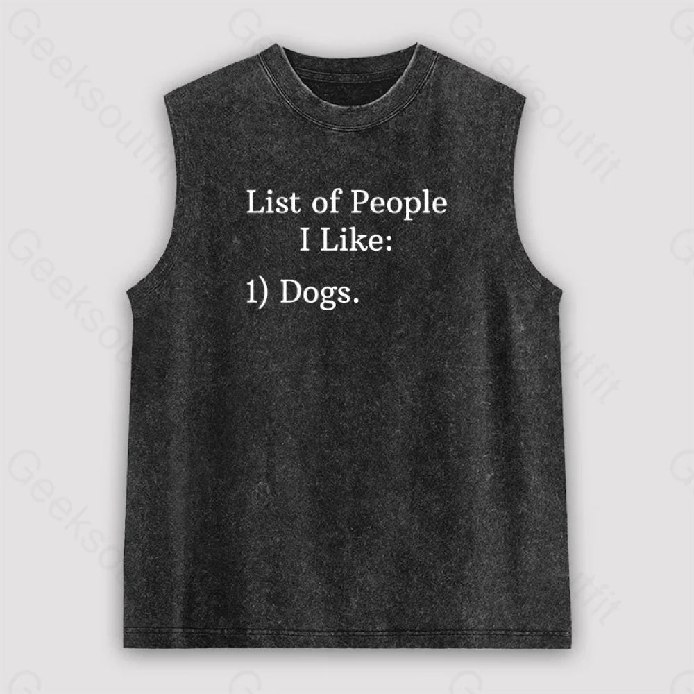 List Of People I Like: 1) Dogs. Unisex Washed Tank Black / S