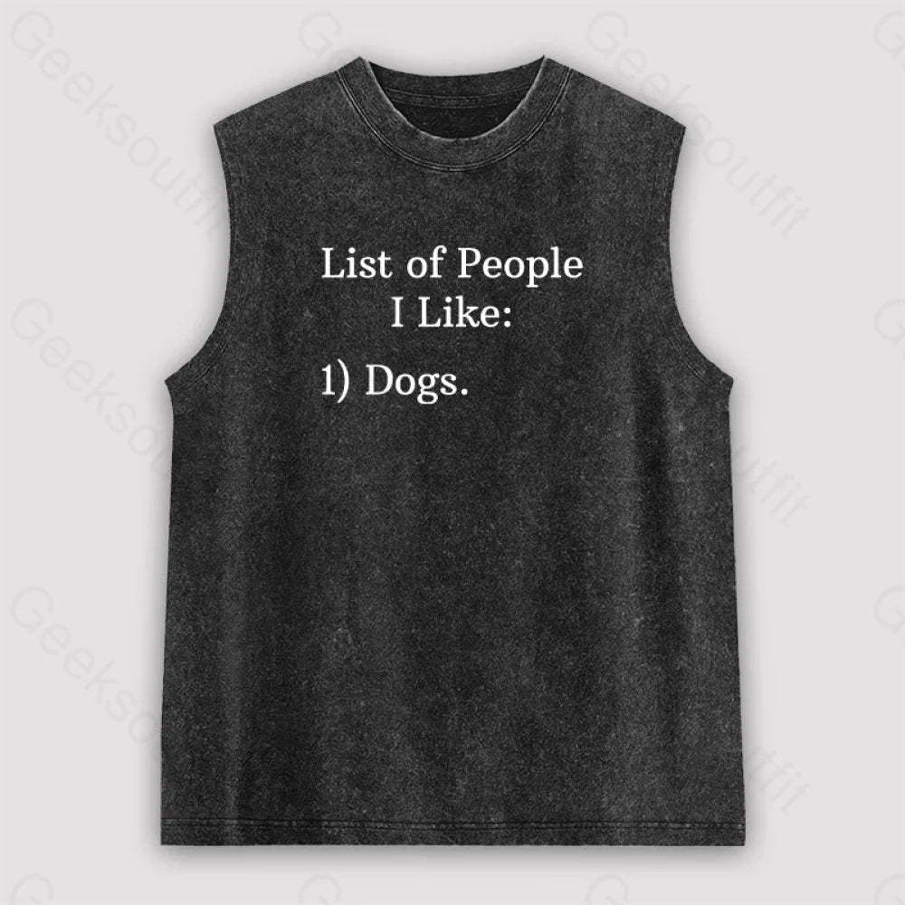 List Of People I Like: 1) Dogs. Unisex Washed Tank Black / S