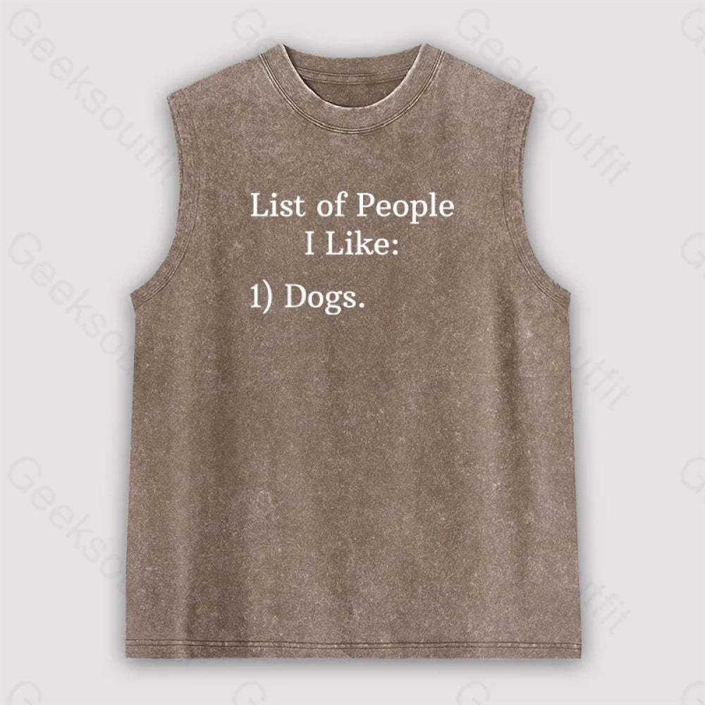 List Of People I Like: 1) Dogs. Unisex Washed Tank Brown / S