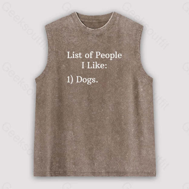 List Of People I Like: 1) Dogs. Unisex Washed Tank Brown / S