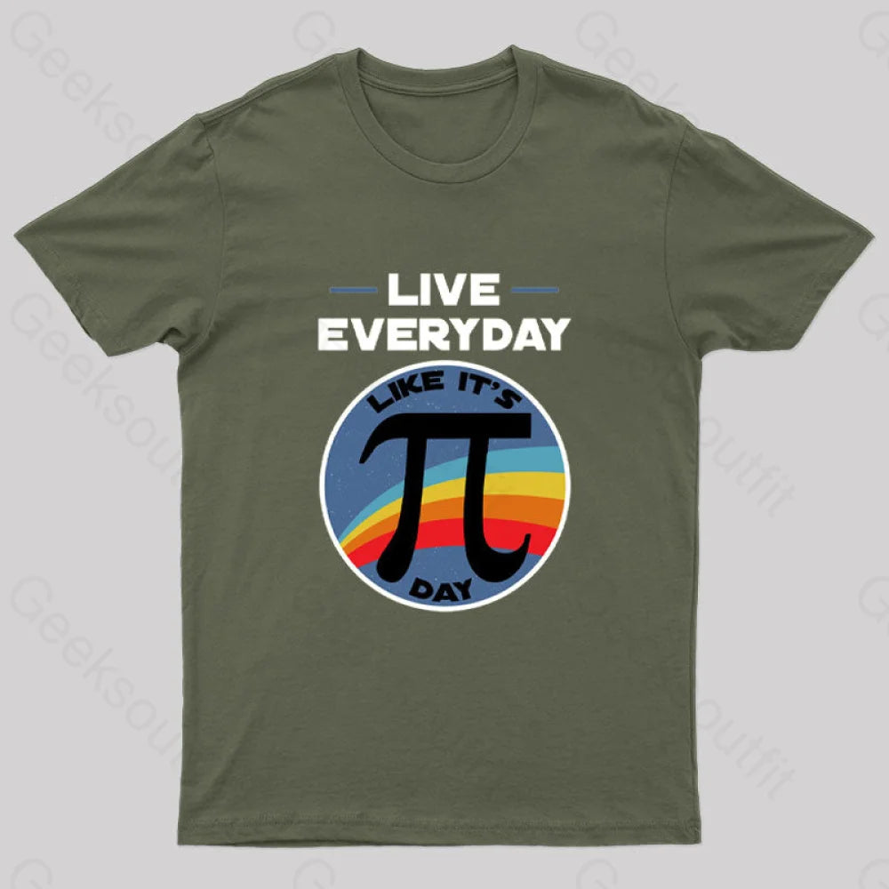 Live Everyday Like It’s Pi Day Geek T-Shirt Army Green / S